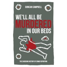 (영문도서) We'll All Be Murdered in our Beds: The shocking history of crime reporting in Britain Paperback, Independently Published, English, 9798370527265