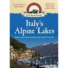 Italy's Alpine Lakes: Small-town Itineraries for the Foodie Traveler Paperback, Little Roads Publishing, English, 9781948018371