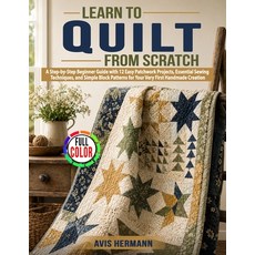 (영문도서)Learn to Quilt from Scratch: A Step-by-Step Beginner Guide with 12 Easy Patchwor... Paperback, Independently Published, English, 9798199464871