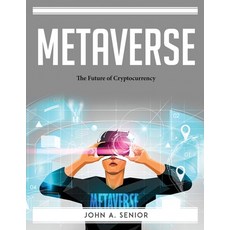 (영문도서) Metaverse: The Future of Cryptocurrency Paperback, John A. Senior