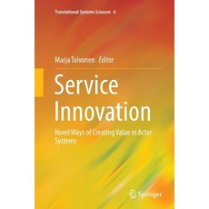 (영문도서) Service Innovation: Novel Ways of Creating Value in Actor Systems Paperback, Springer, English, 9784431566366
