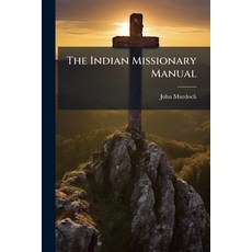 (英文圖書)The Indian Missionary Manual: Or Hints to Young Missionaries in India 平裝版, Nabu Press, 英文