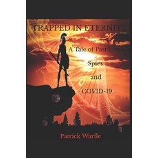 Trapped in Eternity: A Tale of Past Lives Spies and COVID-19 Paperback, Independently Published