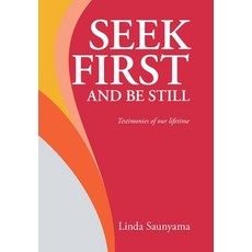 (영문도서)Seek First and Be Still: Testimonies of our lifetime Hardcover, Xlibris UK, English, 9781664113497