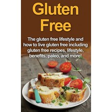 (영문도서) Gluten Free: The gluten free lifestyle and how to live gluten free including gluten free reci... Hardcover, Ingram Publishing, English, 9781761033131