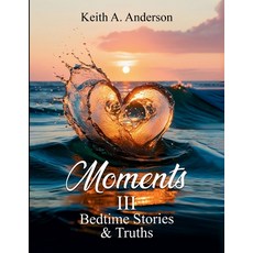 (영문도서)Moments III Bedtime Stories & Truths Paperback, Keith A. Anderson, English, 9798348519056
