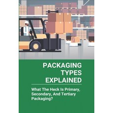 Packaging Types Explained: What The Heck Is Primary Secondary And Tertiary Packaging?: Transit Pac... Paperback, Independently Published, English, 9798730101630