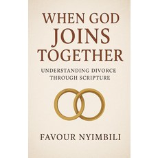 When God Joins Together: Understanding Divorce Through Scripture [paperback] 123351, When God Joins Together: Under