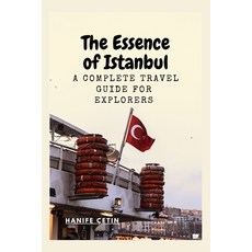 (영문도서) The Essence of Istanbul: A Complete travel Guide for Explorers Paperback, Independently Published, English, 9798395852380