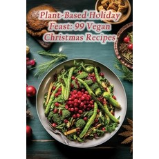 (영문도서) Plant-Based Holiday Feast: 99 Vegan Christmas Recipes Paperback, Independently Published, English, 9798864832929