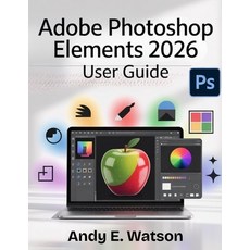 (영문도서)Adobe Photoshop Elements 2026 User Guide: The Complete Step-by-Step Manual for B... Paperback, Independently Published, English, 9798270486655