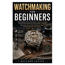 (영문도서)Watchmaking for Beginners: The Complete Step-by-Step Guide to Watch Anatomy Ess... Paperback, Independently Published, English, 9798181659865