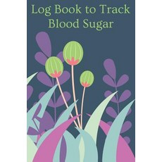 (영문도서) Log Book to Track Blood Sugar: Your 6x9 Blood Glucose Monitoring Tracking System Paperback, Independently Published, English, 9781790438259