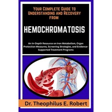 (영문도서)Your Complete Guide to Understanding and Recovery from Hemochromatosis: An In-De... Paperback, Independently Published, English, 9798243104555