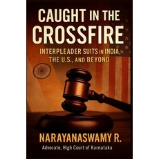 (영문도서)Caught in the Crossfire: Interpleader Suits in India the U.S. and Beyond Paperback, Independently Published, English, 9798289066213