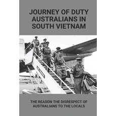 (영문도서) Journey Of Duty Australians In South Vietnam: The Reason The Disrespect Of Australians To The... Paperback, Independently Published, English, 9798514236879