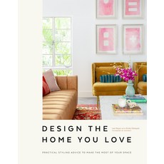 Design the Home You Love: Ideas Inspiration and Practical Advice for Developing Your Personal Style Hardcover, Ten Speed Press