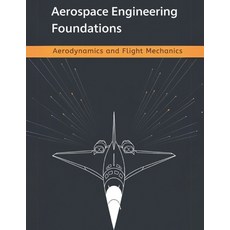 (영문도서)Aerospace Engineering Foundations - Aerodynamics and Flight Mechanics: A Compreh... Paperback, Independently Published, English, 9798286091157