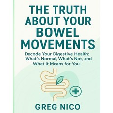 (영문도서)The Truth about Your Bowel Movements: Decode Your Digestive Health: What's Norma... Paperback, Independently Published, English, 9798264429385