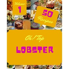 (영문도서) Oh! Top 50 Lobster Recipes Volume 1: Home Cooking Made Easy with Lobster Cookbook! Paperback, Independently Published, English, 9798516456527