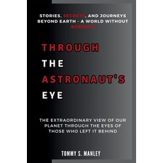(영문도서) Through the Astronaut's Eye: Stories Secrets and Journeys Beyond Earth - A Wo... Paperback, Independently Published, English, 9798346287476