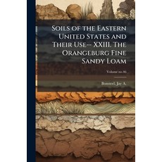 (영문도서)Soils of the Eastern United States and Their Use-- XXIII. The Orangeburg Fine Sa... Paperback, Hutson Street Press, English, 9781025159744