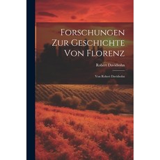 (영문도서) Forschungen Zur Geschichte Von Florenz: Von Robert Davidsohn Paperback, Legare Street Press, English, 9781022837577