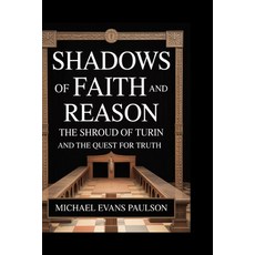 (영문도서)Shadows of Faith and Reason: The Shroud of Turin and the Quest for Truth Paperback, Independently Published, English, 9798264725517