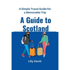 (영문도서) A Guide to Scotland: A Simple Travel Guide for a Memorable Trip Paperback, Independently Published, English, 9798376004241