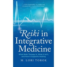 (영문도서)Reiki in Integrative Medicine: What Reiki Therapy Is What It Isn't and How It... Hardcover, Eighth Ray Publishing, English, 9798988105756