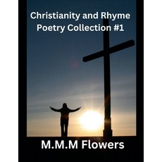 (영문도서) Christianity and Rhyme Poetry Collection #1 Paperback, M.M.M. Flowers, English, 9798227142337