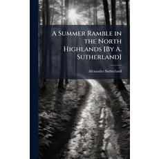 (英文圖書)A Summer Ramble in the North Highlands [By A. Sutherland] 精裝版, Hutson Street Press, 英文