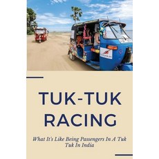 Tuk-Tuk Racing: What It's Like Being Passengers In A Tuk Tuk In India: India Travel Advisory Paperback, Independently Published, English, 9798731190695