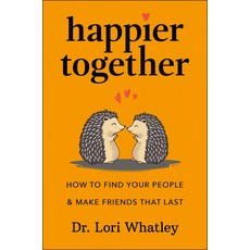 (영문도서) Happier Together: How to Find Your People & Make Friends That Last Hardcover, Hatherleigh Press, English, 9781961293212
