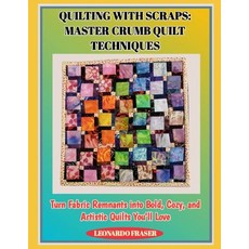 (영문도서)Quilting with Scraps: MASTER CRUMB QUILT TECHNIQUES : Turn Fabric Remnants into... Paperback, Independently Published, English, 9798276688305