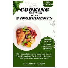 (영문도서) Cooking for two with 5 ingredients: 100+ complete quick easy and budget friendly recipes for... Paperback, Independently Published, English, 9798882905575