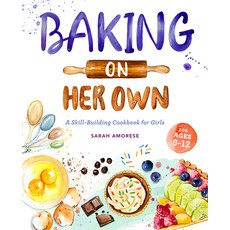Baking on Her Own: A Skill-Building Cookbook for Girls Paperback, Rockridge Press