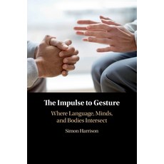 (영문도서) The Impulse to Gesture: Where Language Minds and Bodies Intersect Paperback, Cambridge University Press, English, 9781108404693
