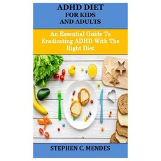 (영문도서) ADHD Diet for Kids and Adults: An Essential Guide To Eradicating ADHD With The Right Diet Paperback, Independently Published, English, 9798486446399