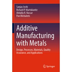 (영문도서) Additive Manufacturing with Metals: Design Processes Materials Quality Assur... Paperback, Springer, English, 9783031370717