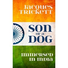 (영문도서) Son of a Dog: Immersed in India Paperback, Jacques Trickett, English, 9781916146419