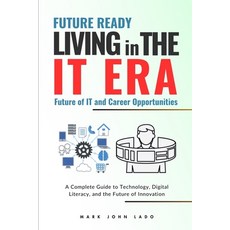 (영문도서) Living in the IT Era: A Complete Guide to Technology Digital Literacy and the... Paperback, Independently Published, English, 9798311189217
