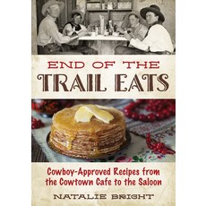 (영문도서) End of the Trail Eats: Cowboy-Approved Recipes from the Cowtown Cafe to the Saloon Paperback, Two Dot Books, English, 9781493076994