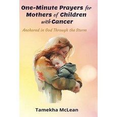 (영문도서)One-Minute Prayers for Mothers of Children with Cancer: Anchored in God Through... Paperback, Independently Published, English, 9798248881253