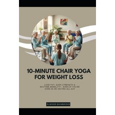 (영문도서)10-Minute Chair Yoga for Weight Loss: Lose Fat Gain Strength & Restore Mobility... Paperback, Independently Published, English, 9798272988430