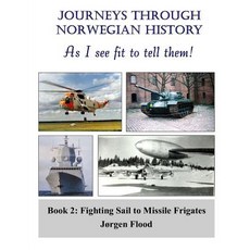 (영문도서) Journeys Through Norwegian History Book 2: From Sail to Missile Frigates Paperback, Createspace Independent Pub..., English, 9781522889212