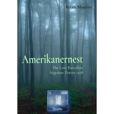 (영문도서) Amerikanernest: The Lost Battalion Argonne Forest 1918 Hardcover, Orcas Island Press, English, 9798991840705