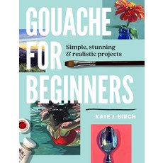 (영문도서) Gouache for Beginners: Simple Stunning & Realistic Projects Paperback, Walter Foster Publishing, English, 9780760393482