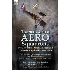 (영문도서) The 90th & 91st Aero Squadrons: Two Accounts of American Pilots and Aircraft During the First... Paperback, Leonaur Ltd, English, 9781782824503