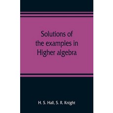 (영문도서) Solutions of the examples in Higher algebra Paperback, Alpha Edition, English, 9789353809515